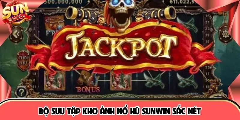 Bộ sưu tập kho ảnh nổ hũ Sunwin sắc nét