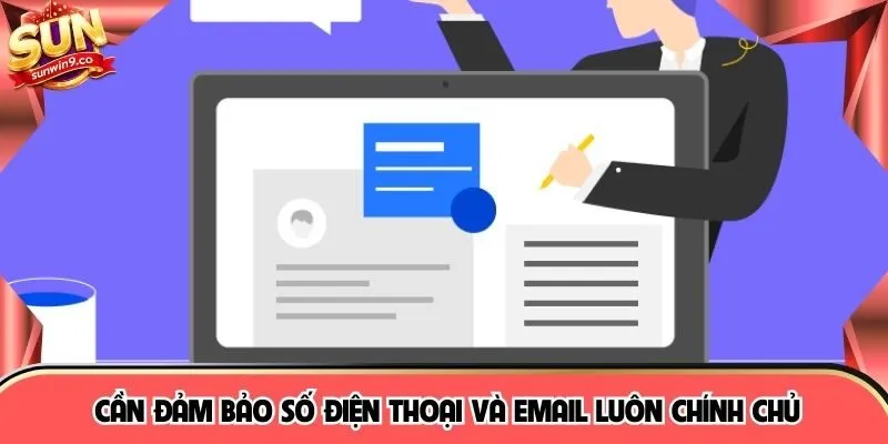 Cần đảm bảo số điện thoại và email luôn chính chủ