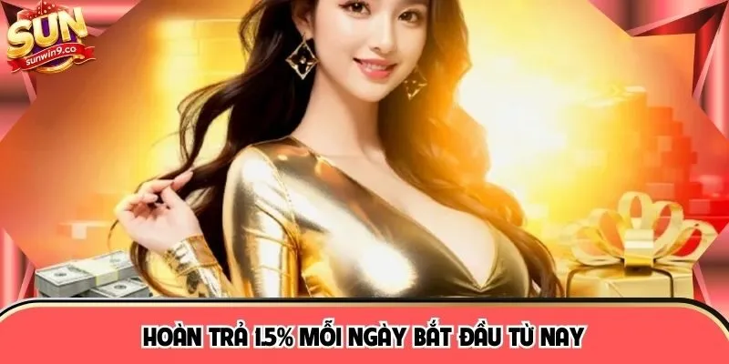 Hoàn trả 1.5% mỗi ngày bắt đầu từ nay