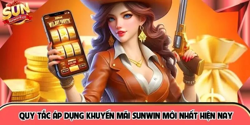 Quy tắc áp dụng khuyến mãi SUNWIN mới nhất hiện nay