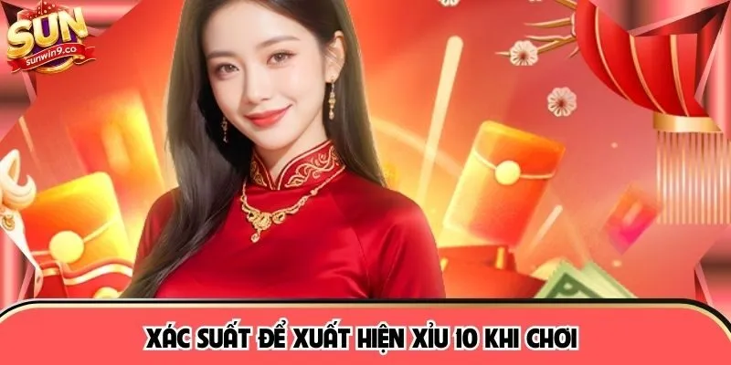 Xác suất để xuất hiện Xỉu 10 khi chơi 